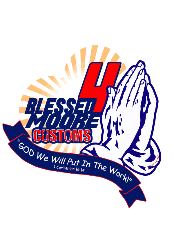BLESSED MOORE4 CUSTOMS LLC 